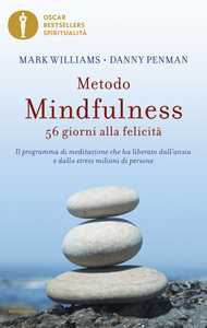 Libro Metodo mindfulness. 56 giorni alla felicità. Il programma di meditazione che ha liberato dall'ansia e dallo stress milioni di persone Mark Williams Danny Penman
