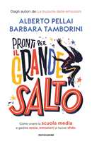 Libro Pronti per il grande salto. Come vivere la scuola media e gestire ansia, emozioni e nuove sfide Alberto Pellai Barbara Tamborini