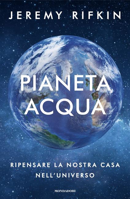 Pianeta acqua. Ripensare la nostra casa nell'universo - Jeremy Rifkin - copertina