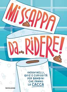 Mi scappa da ridere! Indovinelli, quiz e curiosità per bambini che fanno la cacca. Ediz. a colori