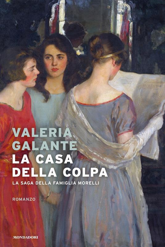 La casa della colpa. La saga della famiglia Morelli - Valeria Galante - copertina