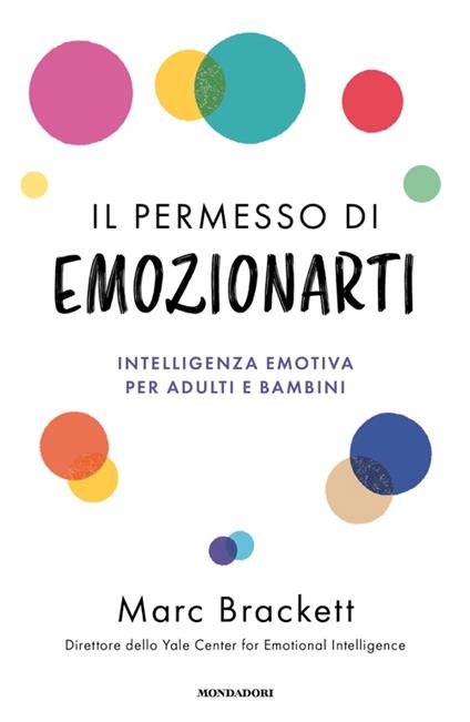 Il permesso di emozionarti. Intelligenza emotiva per adulti e bambini - Marc Brackett - copertina