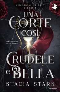 Una corte così crudele e bella. Kingdom of lies. Vol. 1