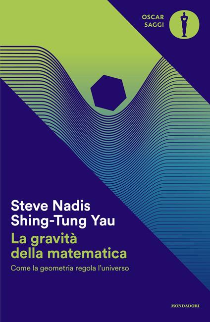 La gravità della matematica. Come la geometria regola l'universo - Shing-Tung Yau,Steve Nadis - copertina