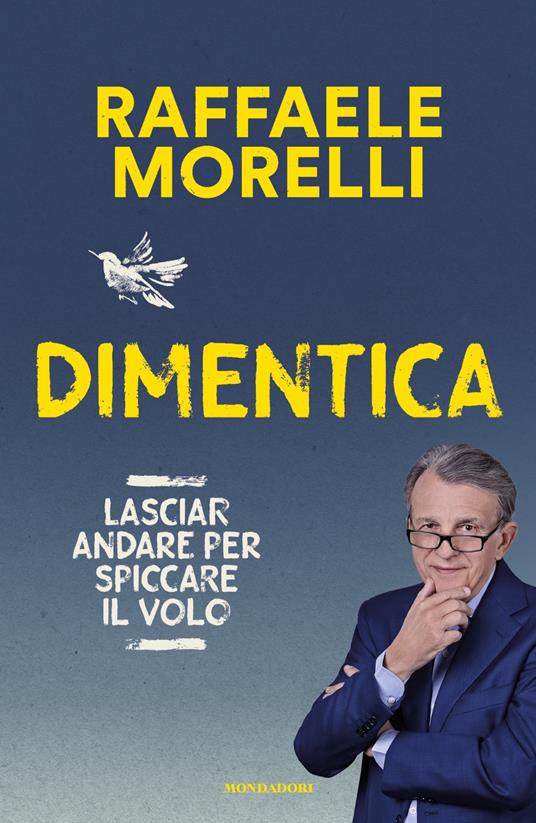 Dimentica. Lasciar andare per spiccare il volo - Raffaele Morelli - copertina