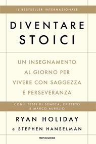Diventare stoici. Un insegnamento al giorno per vivere con saggezza e perseveranza