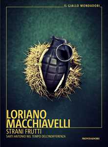 Libro Strani frutti. Sarti Antonio nel tempo dell'indifferenza Loriano Macchiavelli