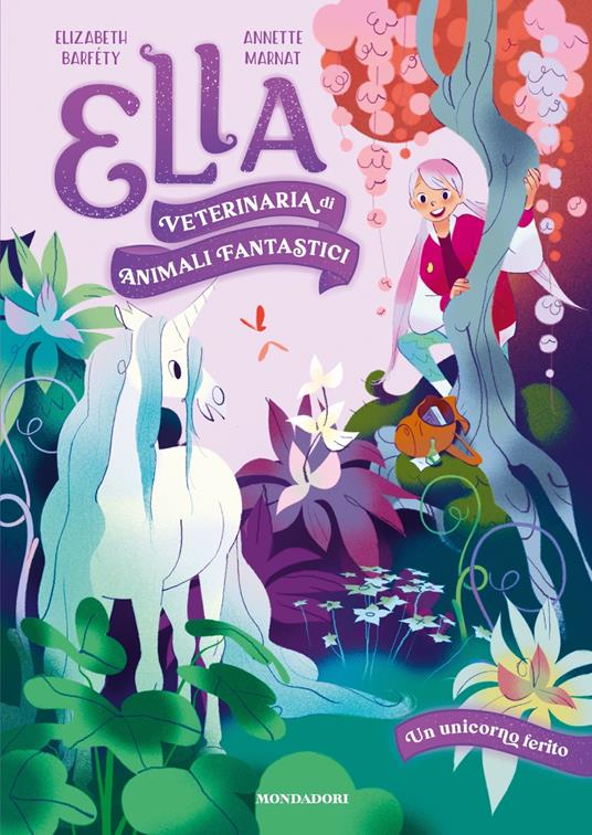 Un unicorno ferito. Ella. Veterinaria di animali fantastici - Elizabeth Barféty - copertina