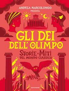 Gli dei dell'Olimpo. Storie e miti del mondo classico