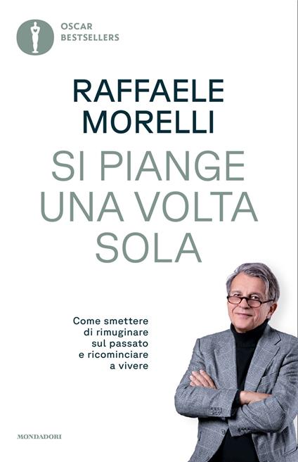 Si piange una volta sola. Come smettere di rimuginare sul passato e ricominciare a vivere - Raffaele Morelli - copertina