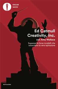 Creativity, Inc. Superare le forze invisibili che ostacolano la vera ispirazione