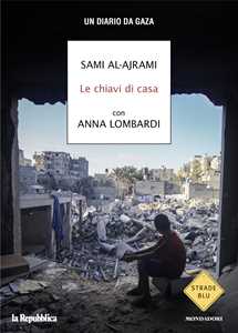 Libro Le chiavi di casa. Un diario da Gaza Sami Al-Ajrami Anna Lombardi