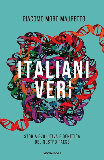 Italiani veri. Storia evolutiva e genetica del nostro Paese - Giacomo Moro Mauretto - copertina