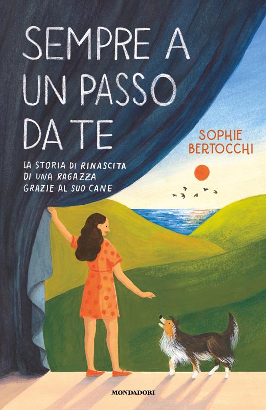Sempre a un passo da te. La storia di rinascita di una ragazza grazie al suo cane - Sophie Bertocchi - copertina