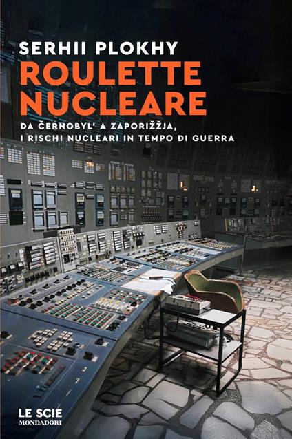 Roulette nucleare. Da Cernobyl' a Zaporižžja, i rischi nucleari in tempo di guerra - Serhii Plokhy - copertina