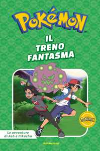 Il treno fantasma. Pokémon. Le avventure di Ash e Pikachu. Ediz. a colori