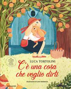 C'è una cosa che voglio dirti. Ediz. illustrata