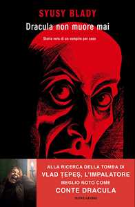 Libro Dracula non muore mai. Storia vera di un vampiro per caso Syusy Blady