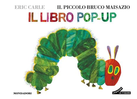 Il piccolo bruco Maisazio. Il libro pop-up. Ediz. a colori - Eric Carle - copertina