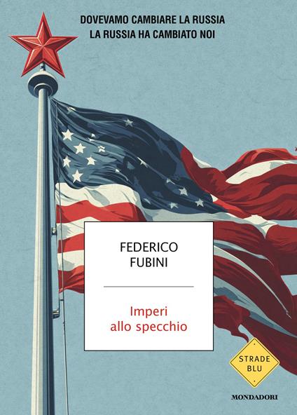 Imperi allo specchio. Dovevamo cambiare la Russia. La Russia ha cambiato noi - Federico Fubini - copertina