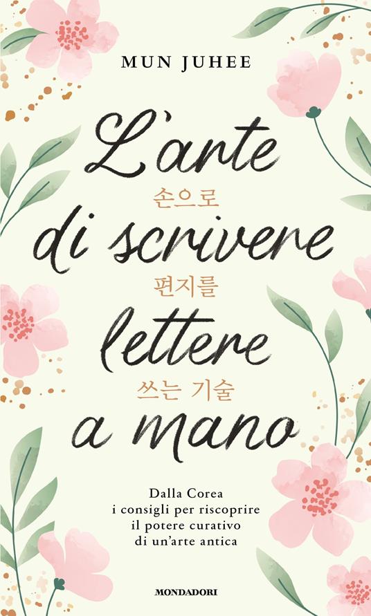 L'arte di scrivere lettere a mano. Dalla Corea consigli per riscoprire il potere curativo di un'arte antica - Mun Juhee - copertina