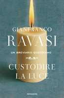 Libro Custodire la luce. Un breviario quotidiano Gianfranco Ravasi