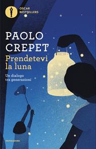 Prendetevi la luna. Un dialogo tra generazioni
