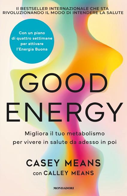 Good energy. Migliora il tuo metabolismo per vivere in salute da adesso in poi - Casey Means,Calley Means - copertina