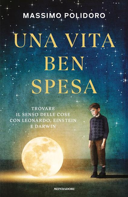 Una vita ben spesa. Trovare il senso delle cose con Leonardo, Einstein e Darwin - Massimo Polidoro - copertina