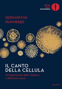Libro Il canto della cellula. Un'esplorazione della medicina e dell'uomo nuovo Siddhartha Mukherjee