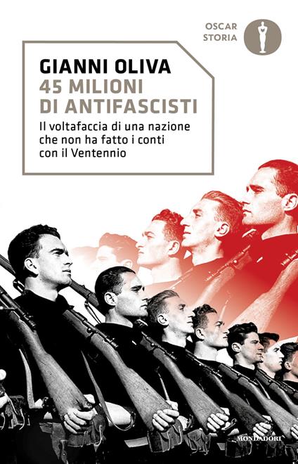 45 milioni di antifascisti. Il voltafaccia di una nazione che non ha fatto i conti con il Ventennio - Gianni Oliva - copertina