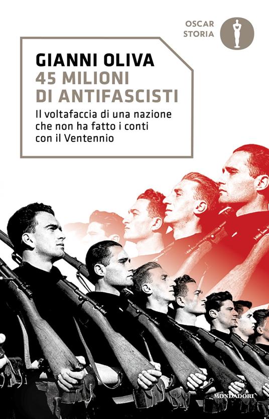 45 milioni di antifascisti. Il voltafaccia di una nazione che non ha fatto i conti con il Ventennio - Gianni Oliva - copertina