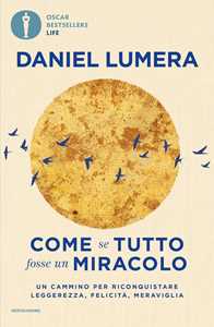 Come se tutto fosse un miracolo. Un cammino per riconquistare leggerezza, felicità e meraviglia