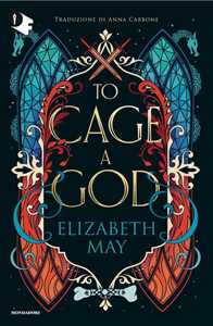 Libro To cage a god. Ediz. italiana Elizabeth May