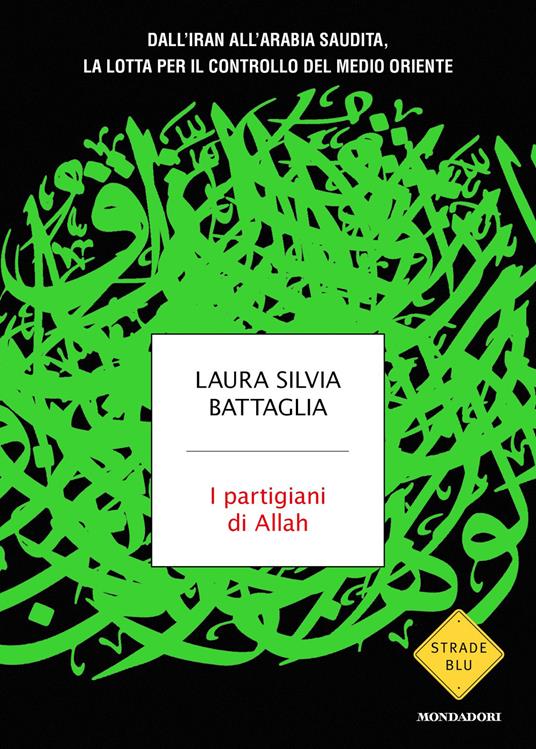 I partigiani di Allah. Dall'Iran all'Arabia Saudita, la lotta per il controllo del Medio Oriente - Laura Silvia Battaglia - copertina