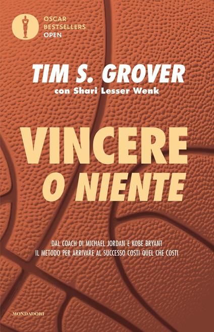 Vincere o niente. Dal coach di Michael Jordan e Kobe Bryant il metodo per arrivare al successo costi quel che costi - Tim S. Grover,Shari Lesser Wenk - copertina