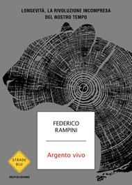 Argento vivo. Longevità, la rivoluzione incompresa del nostro tempo