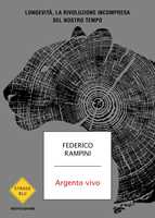 Libro Argento vivo. Longevità, la rivoluzione incompresa del nostro tempo Federico Rampini