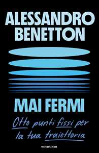 Mai fermi. Otto punti fissi per la tua traiettoria