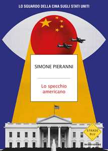 Libro Lo specchio americano. Lo sguardo della Cina sugli Stati Uniti Simone Pieranni