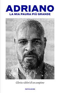 Libro La mia paura più grande. Gloria e dolori di un campione Adriano