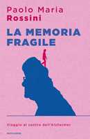 Libro La memoria fragile. Viaggio al centro dell'Alzheimer Paolo Maria Rossini