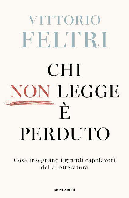 Chi non legge è perduto. Cosa insegnano i grandi capolavori della letteratura - Vittorio Feltri - copertina