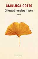 Libro Ci basterà mangiare il vento Gianluca Gotto