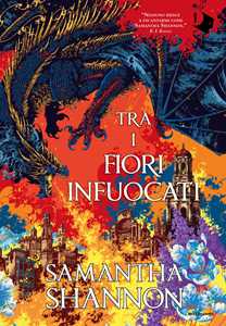 Libro Tra i fiori infuocati Samantha Shannon