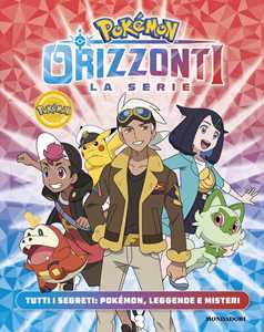 Pokémon. Orizzonti la serie. Tutti i segreti: Pokémon, leggende e misteri
