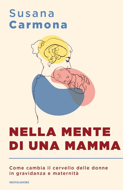 Nella mente di una mamma. Come cambia il cervello delle donne in gravidanza e maternità - Susana Carmona - copertina