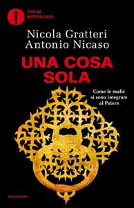 Libro Una Cosa sola. Come le mafie si sono integrate al potere Antonio Nicaso Nicola Gratteri