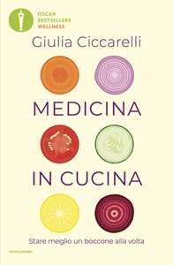Medicina in cucina. Stare meglio un boccone alla volta