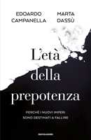Libro L'età della prepotenza. Perché i nuovi imperi sono destinati a fallire Edoardo Campanella Marta Dassù